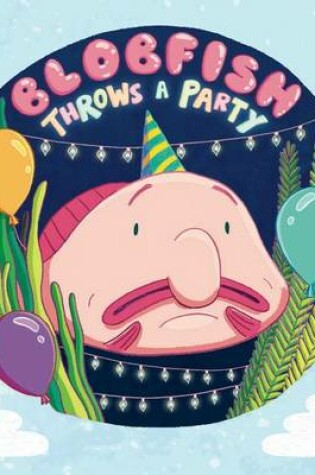 Cover of Blobfish Throws a Party