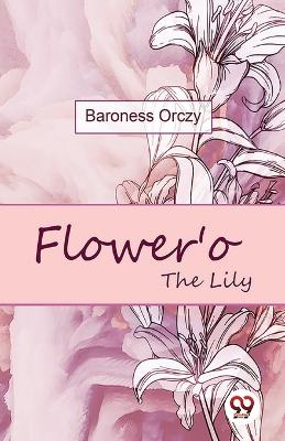 Book cover for Flower'O the Lily