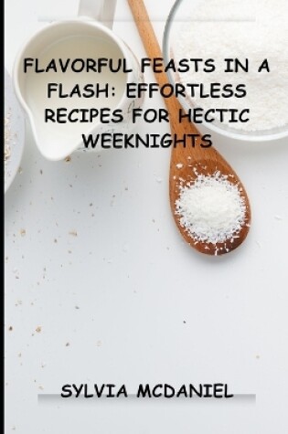 Cover of Flavorful Feasts in a Flash