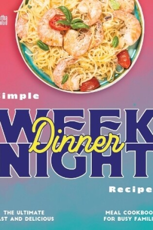 Cover of Simple Weeknight Dinner Recipes