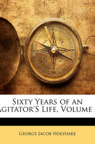 Cover of Sixty Years of an Agitator's Life, Volume 2