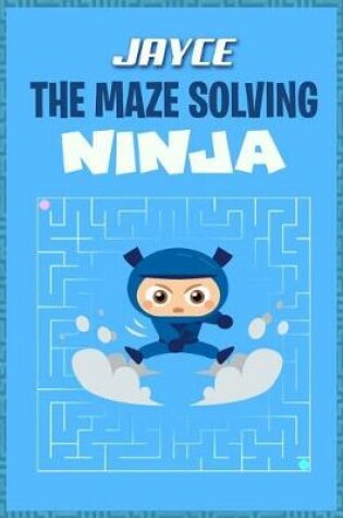 Cover of Jayce the Maze Solving Ninja