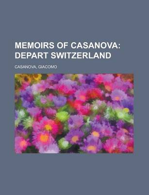 Book cover for Memoirs of Casanova; Depart Switzerland Volume 16