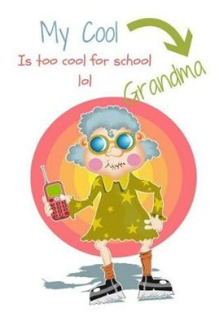 Cover of My Cool Grandma is too cool for school lol