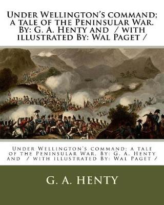 Book cover for Under Wellington's command; a tale of the Peninsular War. By