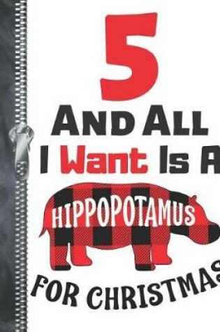 Cover of 5 And All I Want Is A Hippopotamus For Christmas