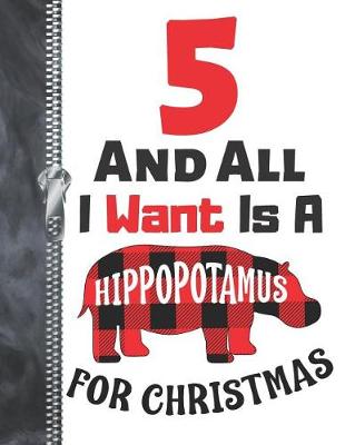 Book cover for 5 And All I Want Is A Hippopotamus For Christmas