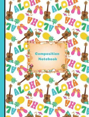 Book cover for Aloha Hawaiian Summer Vacation Composition Notebook Wide Ruled Paper