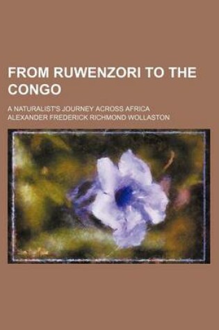 Cover of From Ruwenzori to the Congo; A Naturalist's Journey Across Africa