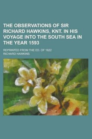 Cover of The Observations of Sir Richard Hawkins, Knt. in His Voyage Into the South Sea in the Year 1593; Reprinted from the Ed. of 1622