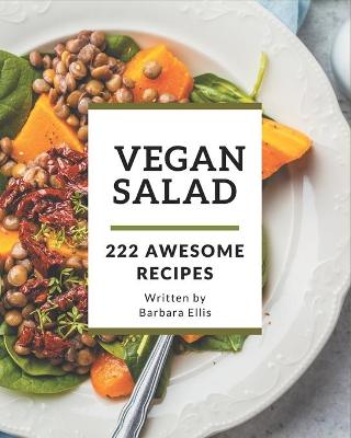 Book cover for 222 Awesome Vegan Salad Recipes