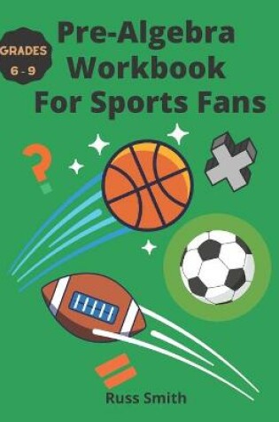 Cover of Pre-Algebra Workbook For Sports Fans Grades 6-9