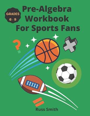 Book cover for Pre-Algebra Workbook For Sports Fans Grades 6-9