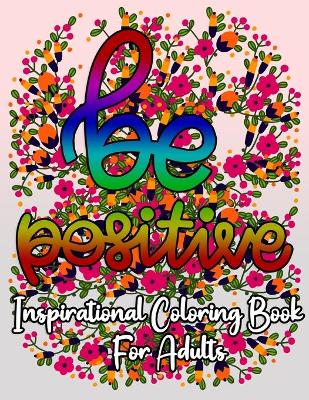 Book cover for Be positive inspirational coloring book for adults