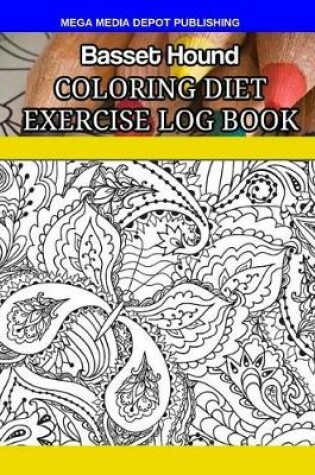 Cover of Basset Hound Coloring Diet Exercise Log Book