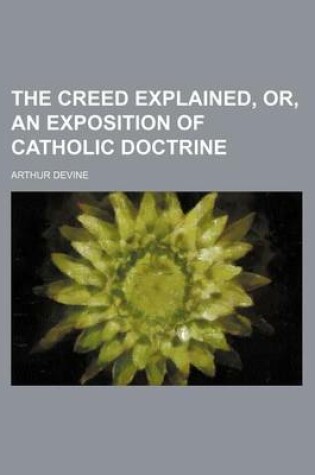 Cover of The Creed Explained, Or, an Exposition of Catholic Doctrine