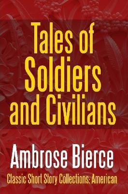 Book cover for Tales of Soldiers and Civilians -The Collected Works of Ambrose Bierce Vol. II