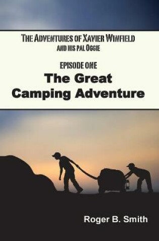 Cover of The Adventures of Xavier Winfield and His Pal Oggie, The Great Camping Adventure