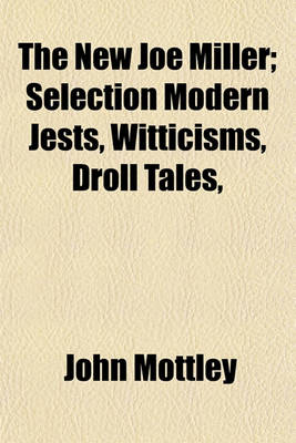 Book cover for The New Joe Miller; Selection Modern Jests, Witticisms, Droll Tales,