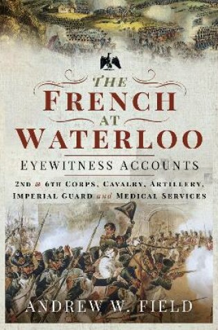 Cover of The French at Waterloo: Eyewitness Accounts