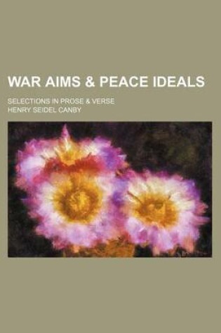 Cover of War Aims & Peace Ideals; Selections in Prose & Verse