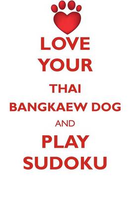 Book cover for LOVE YOUR THAI BANGKAEW DOG AND PLAY SUDOKU THAI BANGKAEW DOG SUDOKU LEVEL 1 of 15