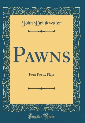 Book cover for Pawns: Four Poetic Plays (Classic Reprint)