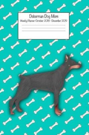 Cover of Doberman Dog Mom Weekly Planner October 2018 - December 2019