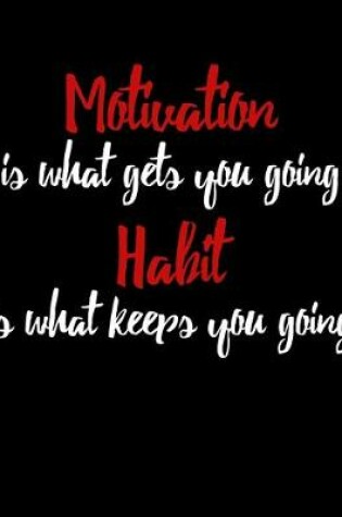 Cover of Motivation Is What Gets You Going Habit Is What Keeps You Going