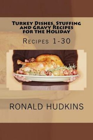 Cover of Turkey Dishes, Stuffing and Gravy Recipes for the Holiday