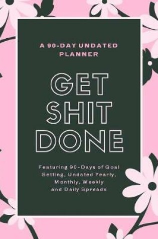 Cover of Get Shit Done - A 90-Day Undated Planner