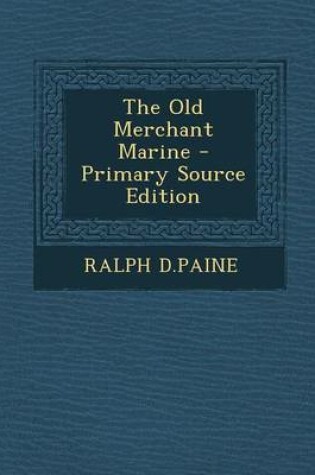 Cover of The Old Merchant Marine - Primary Source Edition