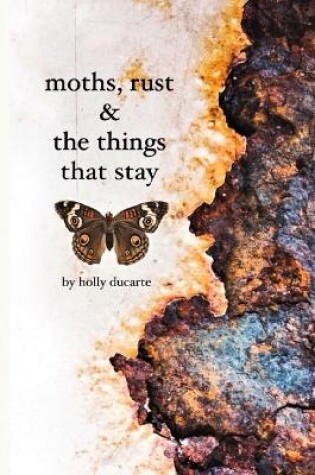 Cover of Moths, Rust & The Things That Stay