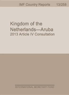 Book cover for Kingdom of the Netherlands - Aruba: 2013 Article IV Consultation: Staff Report, Informational Annex, Press Release