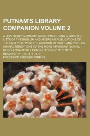 Cover of Putnam's Library Companion Volume 2; A Quarterly Summary, Giving Priced and Classified Lists of the English and American Publications of the Past Year with the Addition of Brief Analyses or Characterizations of the More Important Books; Being a Quarterly C