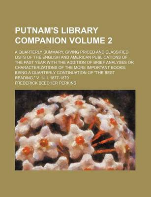 Book cover for Putnam's Library Companion Volume 2; A Quarterly Summary, Giving Priced and Classified Lists of the English and American Publications of the Past Year with the Addition of Brief Analyses or Characterizations of the More Important Books; Being a Quarterly C