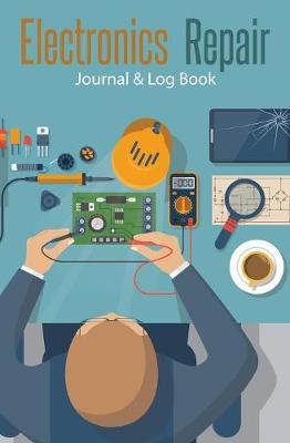 Book cover for Electronics Repair Journal & Log Book