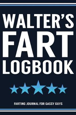 Book cover for Walter's Fart Logbook Farting Journal For Gassy Guys