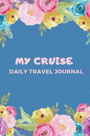 Cover of My Cruise Daily Travel Journal