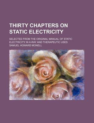 Book cover for Thirty Chapters on Static Electricity; Selected from the Original Manual of Static Electricity in X-Ray and Therapeutic Uses