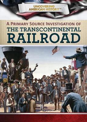 Cover of A Primary Source Investigation of the Transcontinental Railroad