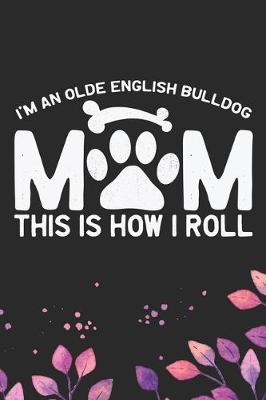 Book cover for I'm an Olde English Bulldog Mom This Is How I Roll