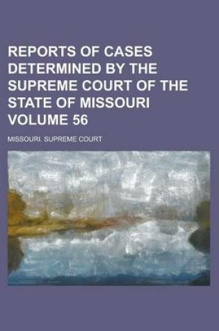 Cover of Reports of Cases Determined by the Supreme Court of the State of Missouri Volume 56