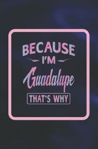 Cover of Because I'm Guadalupe That's Why