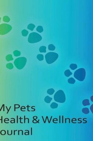 Cover of My Pets Health & Wellness Journal