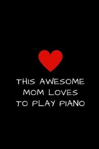 Cover of This Awesome Mom Loves To Play Piano