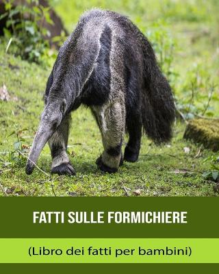 Book cover for Fatti sulle Formichiere (Libro dei fatti per bambini)