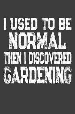 Cover of I Used To Be Normal Then I Discovered Gardening