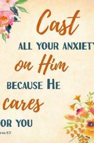 Cover of Cast All Your Anxiety on Him Because He Cares for You 1 Peter 5