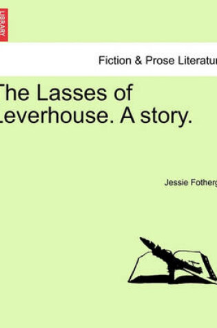 Cover of The Lasses of Leverhouse. a Story.